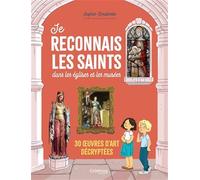 Je reconnais les saints dans les églises et les musées. 30 uvres d art décryptées: 30 oeuvres d'art décryptées