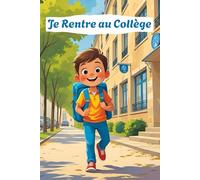 Je Rentre au Collège: Guide Pratique Pour Bien Préparer ma Rentrée en 6ème : Comment S’organiser, Astuces, Gérer Son Stress et Renforcer la Confiance en Soi à Partir De 10 ans