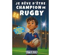 Je rêve d'être champion de Rugby: livre rugby enfant - Apporte confiance en soi et motivation - Histoire inspirante illustrée d'images en couleur - rugby cadeau- quizz