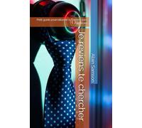 Je reviens te chercher: Petit guide pour rallumer la flamme sans se brûler