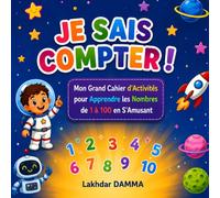 JE SAIS COMPTER !: Mon Grand Cahier d'Activités pour Apprendre les Nombres de 1 à 100 en S'Amusant