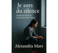 Je sors du silence: Derrière les mûrs de la protection de l'enfance