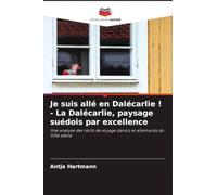 Je suis allé en Dalécarlie ! - La Dalécarlie, paysage suédois par excellence: Une analyse des récits de voyage danois et allemands du XIXe siècle