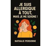 Je suis allergique à tout, mais je me soigne !: Comprendre ce que le corps veut dire quand il s’enflamme, et apprendre à le calmer avec humour, logique et douceur.