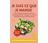 JE SUIS CE QUE JE MANGE: Des concepts surprenants et innovants pour changer sa vie en améliorant son alimentation (Manger Fûté)