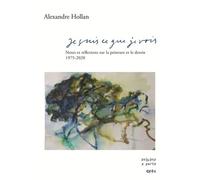 Je suis ce que je vois: Notes sur la peinture et le dessin 1975-2020 - édition revue et augmentée