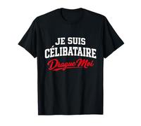 Je Suis Célibataire Drague Moi Funny French Flirty Saying T-Shirt