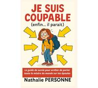 Je suis coupable (enfin... il paraît) : Le guide de survie pour arrêter de porter toute la misère du monde sur tes épaules: Un livre pour celles et ... Drôles & Sans Filtre by Nathalie PERSONNE)