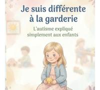 Je suis différente à la garderie: L'autisme expliqué simplement aux enfants (Différents et c’est très bien)