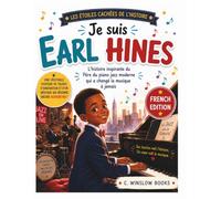 Je suis Earl Hines (Les Étoiles Cachées de l'Histoire): L'histoire inspirante du Père du piano jazz moderne qui a changé la musique pour toujours (History's Hidden Stars)
