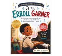 Je suis Erroll Garner (Les Étoiles Cachées de l'Histoire): L'histoire inspirante du pianiste de jazz autodidacte qui jouait d'oreille et a changé la musique pour toujours (History's Hidden Stars)