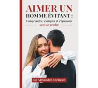Je suis évitant(e) : comprendre, accepter et transformer mes schémas pour aimer autrement