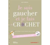 Je suis gaucher et je fais du crochet: Le guide parfait pour débuter au crochet pour les gauchères ou les gauchers