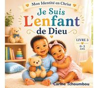 Je suis l’enfant de Dieu: Un livre de foi et d’identité pour bébés et tout-petits (0-3 ans) Mon identité en Christ - Livre 3