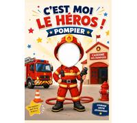 Je suis le héros - Pompier: Livre d’activités pompier pour enfants de 4 à 7 ans - Jeux, missions, labyrinthes, différences, coloriages et prévention des dangers