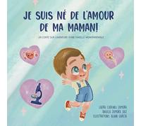Je suis né de l'amour de ma maman: Un conte sur l’aventure d’une famille monoparentale