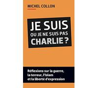 JE SUIS OU JE NE SUIS PAS CHAR: Réflexions sur la guerre, la terreur, l'islam et la liberté d'expression