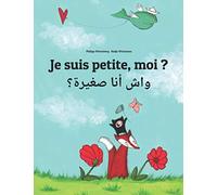Je suis petite, moi ? واش أنا صغيرة؟: Un livre d'images pour les enfants (Edition bilingue français-arabe maghrébin)