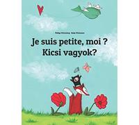 Je suis petite, moi ? Kicsi vagyok?: Un livre d'images pour les enfants (Edition bilingue français-hongrois) (Éditions dans plus de 200 langues)