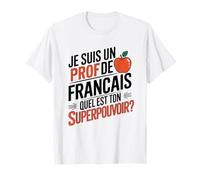 Je Suis un Prof de Francais Quel est Ton Superpouvoir T-Shirt