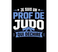 je suis un prof de judo qui déchire: Carnet de notes prof de judo humour - 110 pages lignées - cadeau prof de judo original drôle