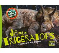 Je suis un Tricératops - L'enfance d'un petit dinosaure