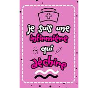 Je Suis Une infirmière Qui Déchire: Carnet De Notes Ligné Drôle Pour Collègue, Amie, Mère aux anniversaire, Noël, Saint Valentin, Fête des mères, Fin d'année, Cadeau rigolo Pour Une infirmière