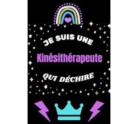 Je suis une Kinésithérapeute qui déchire!: Idée cadeau pour spécialiste de réeducation,Carnet de notes original pour kinés ,femmes et filles, ... d´année..Format A5,100 pages lignées