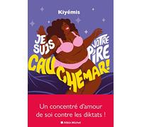 Je suis votre pire cauchemar !: Un concentré d'amour de soi contre le diktat de la perfection