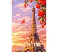 Je T’Aime - Love Notebook: A Romantic Gift Journal with Roses for Her or Him