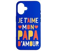 Je t’aime mon papa d’amour Case for iPhone 16
