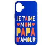 Je t’aime mon papa d’amour Case for iPhone 16 Plus