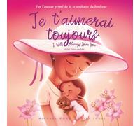 Je t’aimerai toujours: Édition français-anglais (I Will Always Love You: French-English edition) (La série amour inconditionnel (français-anglais))