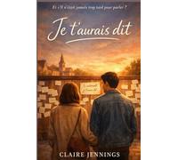 Je t’aurais dit: Une romance sur les mots qu’on n’ose pas dire… et ceux qui changent une vie