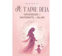 Je t'aime déjà: Grossesse et Maternité en Islam