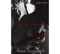 Je t'aime et je t'aimerai toujours: Tome 1: Amour Incompatible