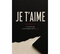 JE T'AIME: Les mots que je n'ai jamais osé te dire