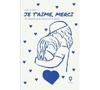 Je t'aime, merci.: Un chemin pour traveser le dueil