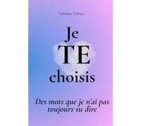 Je TE choisis: Des mots que je n’ai pas toujours su dire | Livre d'introspection - Textes courts et pages à remplir autour de l’amour et de la relation