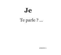 Je Te parle ? ...