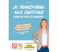 Je transforme mes émotions pour ne plus les manger !