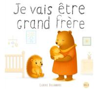 Je vais être grand Frère: Album illustré dès 2 ans pour préparer les enfants à la naissance et à l’arrivée d’un petit frère ou d’une petite sœur. (Des petits pas pour grandir)
