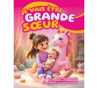 Je vais être grande sœur: Un livre pour aider les enfants à comprendre l’arrivée d’un nouveau bébé