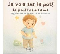 Je vais sur le pot !: Le grand livre des 2 ans pour apprendre la propreté en douceur