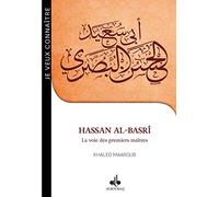 Hassan al-Basrî - la voix des premiers maîtres (21H-110H, 642-728): La voie des premiers maîtres