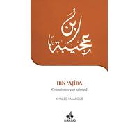 JE VEUX CONNAîTRE - IBN AJîBA,: Connaissance et sainteté