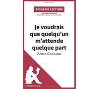Je voudrais que quelqu'un m'attende quelque part d'Anna Gavalda: Résumé complet et analyse détaillée de l'oeuvre (Fiche de lecture)
