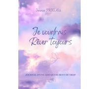Je voudrais rêver toujours: Journal d'une ado qui se sent de trop (Entre Obscurité et Espoir)