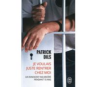 Je voulais juste rentrer chez moi ...: UN INNOCENT INCARCERE PENDANT 15 ANS