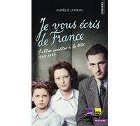 Je vous écris de France. Lettres inédites à la BBC (Points histoire): Lettres inédites à la BBC, 1940-1944